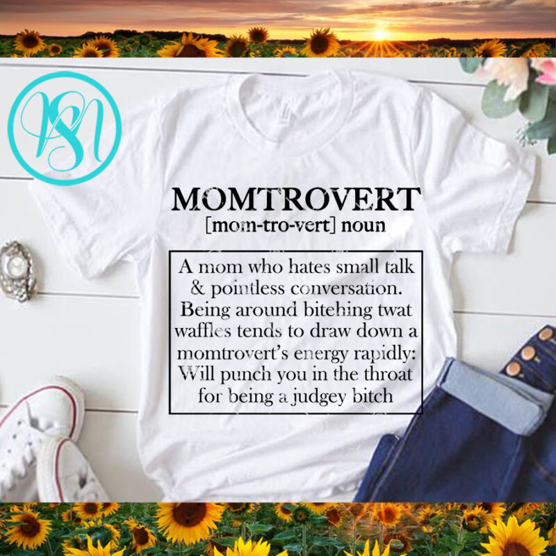 Momtrovert Noun A Mom who Hates Small Talk And Pointless Conversation SVG, Funny SVG, Quote SVG print ready t shirt design