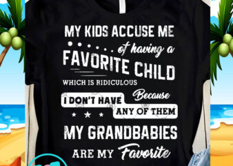 My Kids Accuse Me Of Having A Favorite Child Which Is Ridiculous SVG, Funny SVG, Quote SVG t shirt design for sale