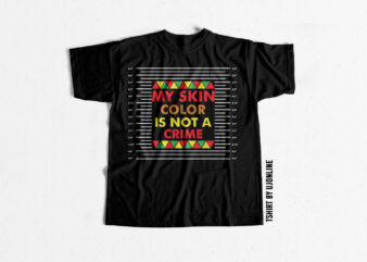 My Skin Color is not a Crime Black lives matter justice for floyd buy t shirt design