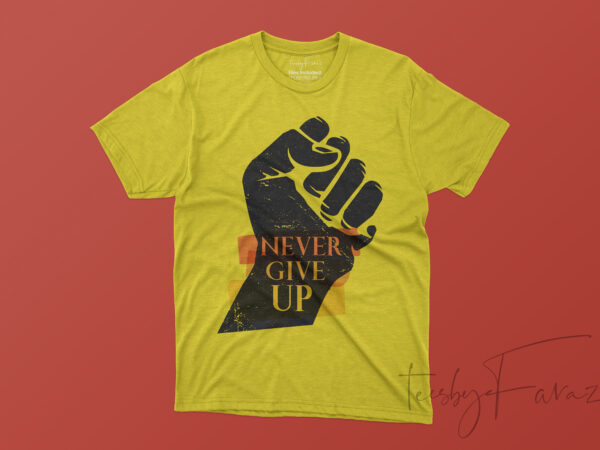 Never give up! motivational t shirt design