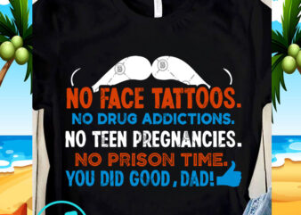No Face Tattoos No Drug Addictions No Teen Pregnancies SVG, Funny SVG, Quote SVG graphic t-shirt design