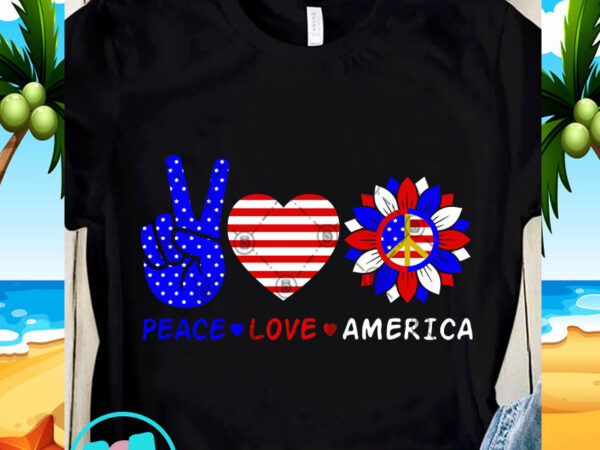 Peace love america svg, america svg, funny svg, quote svg t-shirt design for sale