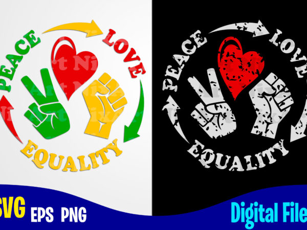 Peace love equality, black lives matter, black lives, social injustice design svg eps, png files for cutting machines and print t shirt designs for sale