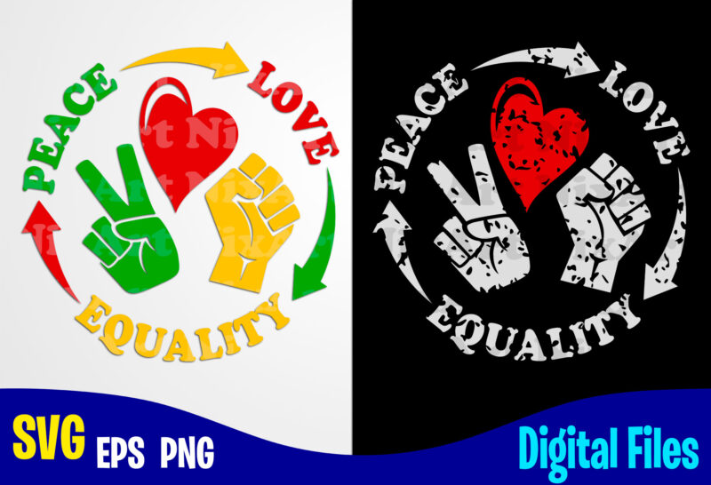 Peace Love Equality, Black lives matter, Black Lives, Social injustice design svg eps, png files for cutting machines and print t shirt designs for sale