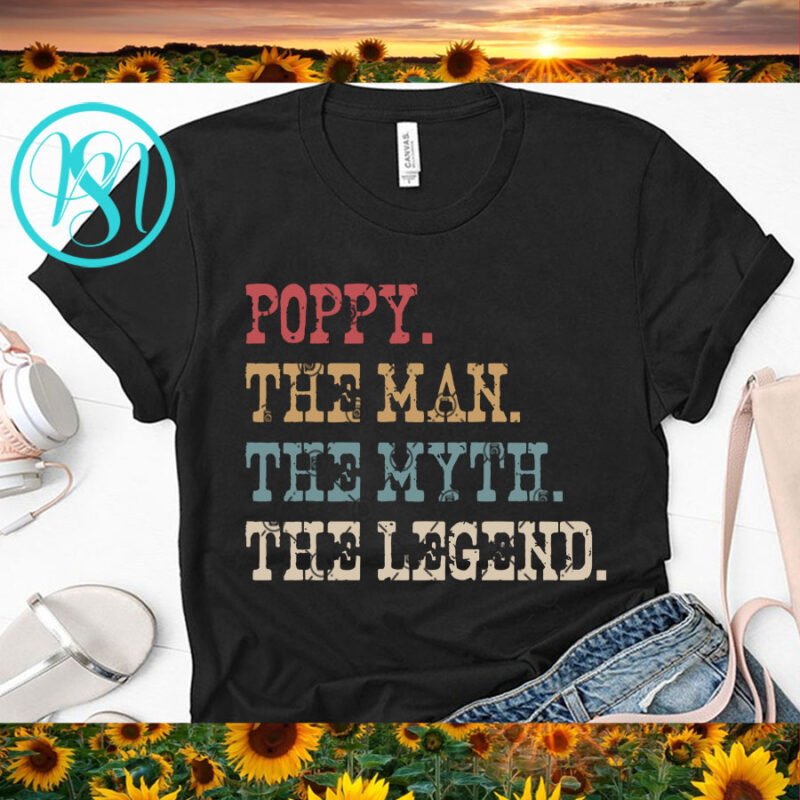 Download Poppy The Man The Myth The Legend Svg Family Svg Funny Svg Quote Svg T Shirt Design For Sale Buy T Shirt Designs
