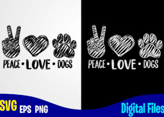 Peace Love Dogs, Dog svg, Paw, hand drawn, Funny Dog design svg eps, png files for cutting machines and print t shirt designs for sale