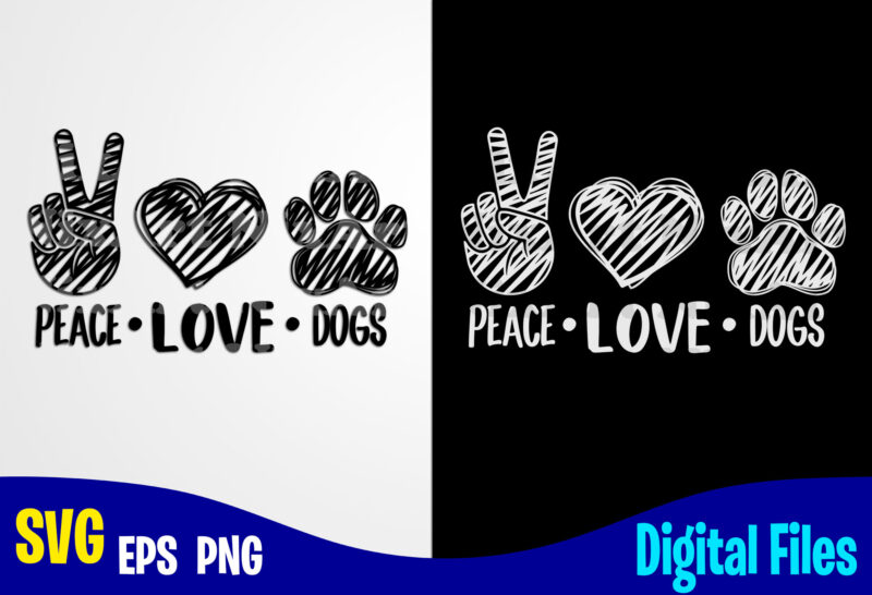 Peace Love Dogs, Dog svg, Paw, hand drawn, Funny Dog design svg eps, png files for cutting machines and print t shirt designs for sale