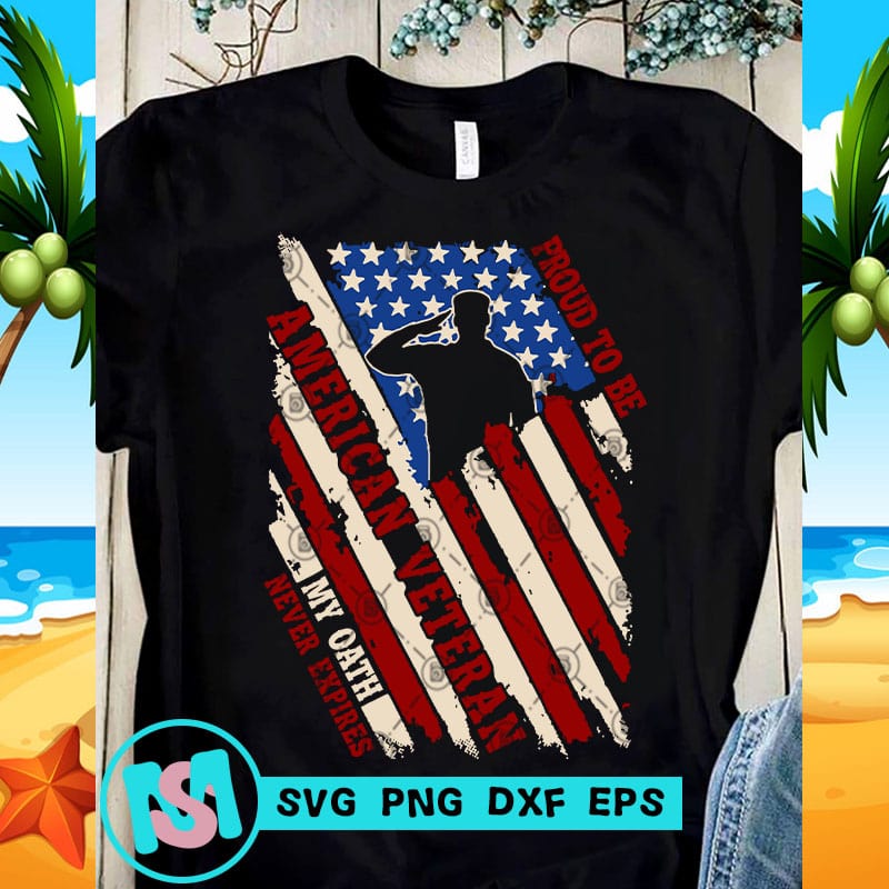 Download Proud To Be American Veteran My Oath Never Expires SVG ...