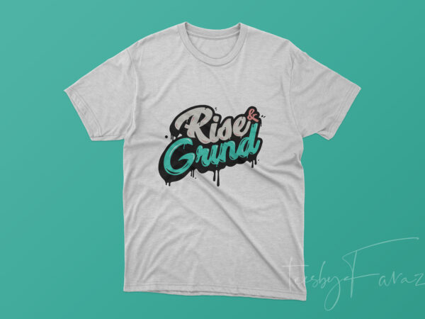 Rise and grind design for t shirt