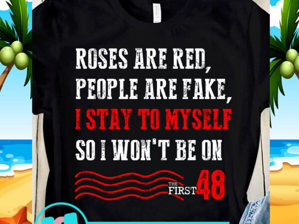 roses are red first 48 shirt