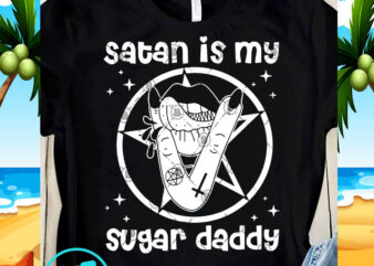 Satan Is My Sugar Daddy SVG, Funny SVG, Quote SVG t-shirt design png