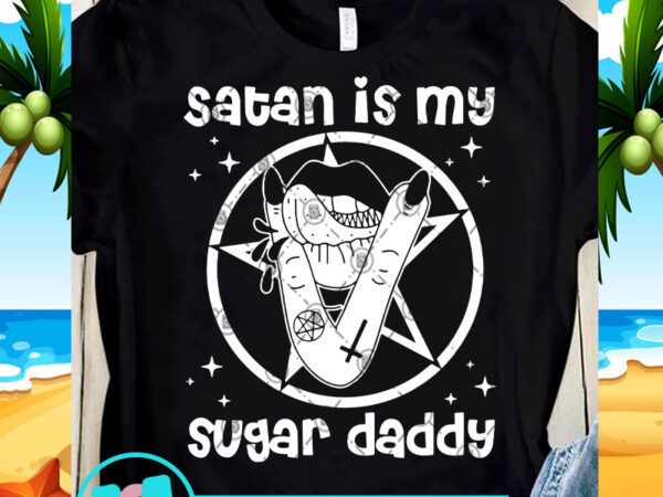 Satan is my sugar daddy svg, funny svg, quote svg t-shirt design png
