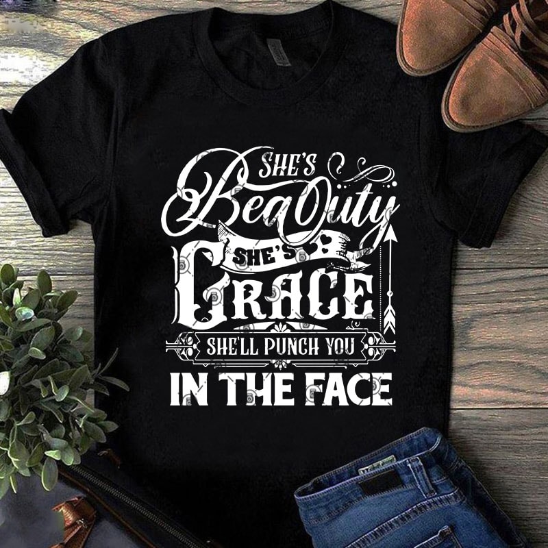Download She's Beauty She's Grace She'll Punch You In The Face SVG ...