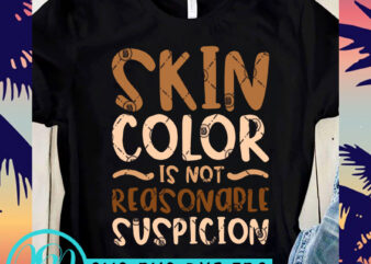 Skin Color Is Not Reasonable Suspicion SVG, Skin SVG, Black Lives Matter SVG buy t shirt design for commercial use