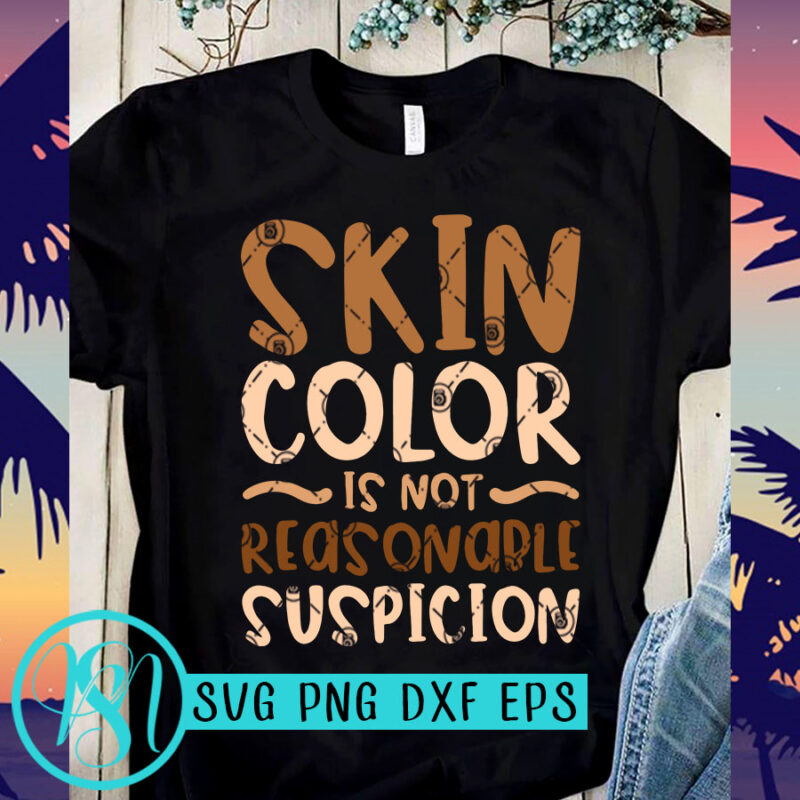 Skin Color Is Not Reasonable Suspicion SVG, Skin SVG, Black Lives Matter SVG
