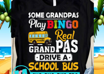 Some Grandpas Play Bingo Real Grandpas Drive A School Bus SVG, Funny SVG, Quote SVG graphic t-shirt design