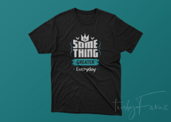 Do Something Greater Today Motivational T shirt Design