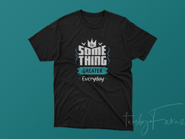 Do something greater today motivational t shirt design