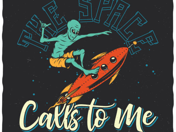 The space calls to me t shirt designs for sale