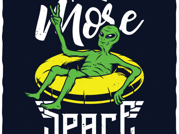 I need more space t shirt design for sale