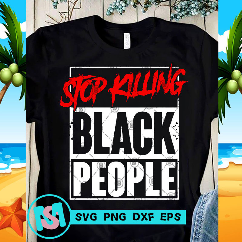 Stop Killing Black People SVG, Black Lives Matter SVG, George Floyd SVG, Quote SVG