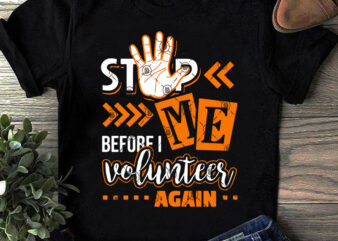 Stop ME Before I Voluntees Again SVG, Funny SVG, Quote SVG t shirt design template