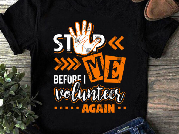 Stop me before i voluntees again svg, funny svg, quote svg t shirt design template