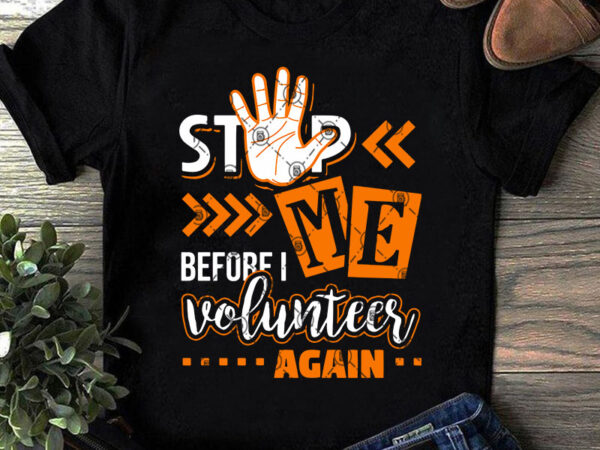 Stop me before i voluntees again svg, funny svg, quote svg t shirt design template Stop me before i voluntees again svg, funny svg, quote svg t shirt design template