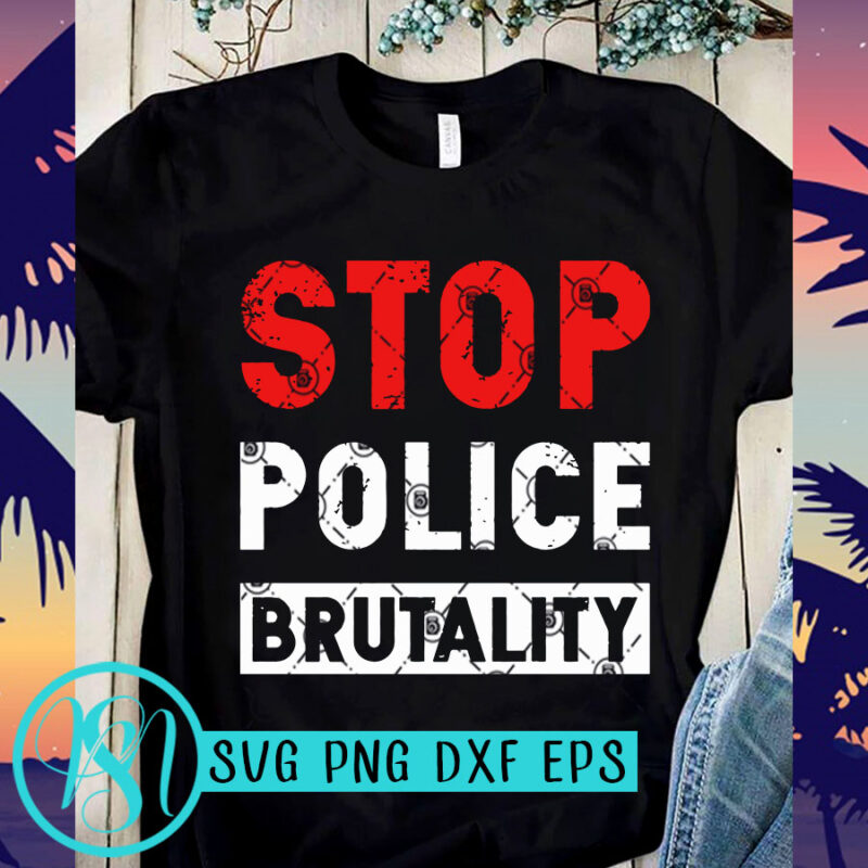 Stop Police Brutality SVG, Black Lives Matter SVG, Police SVG