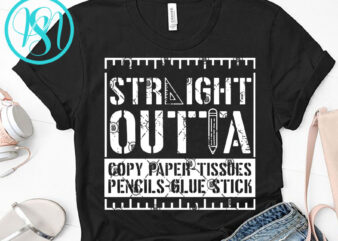 Straight Outta Copy Paper Tissues Pencils Glue Stick SVG, Pencil SVG, Funny SVG, Student SVG t-shirt design for commercial use