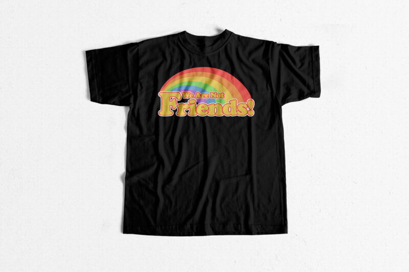We are not friends – PRIDE – PRIDE MONTH t shirt design for purchase