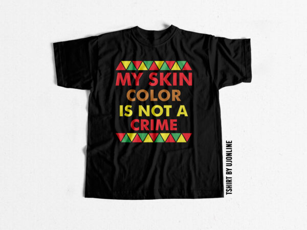 My skin color is not a crime black lives matter t-shirt design for sale