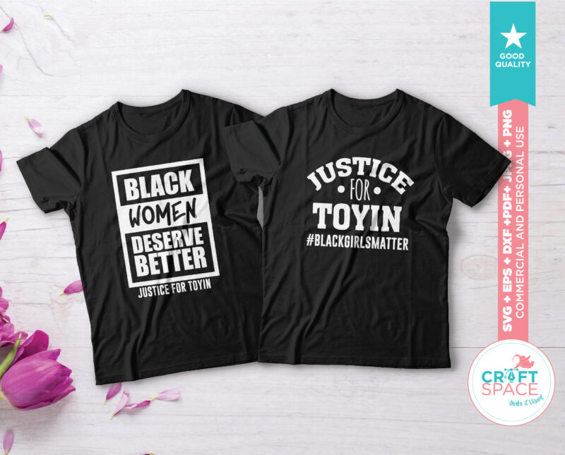 Justice for Toyin, Black Women Matter svg, dxf, pdf , eps, png, jpeg, for Cutting Machines and Transfer Paper. t shirt design for download