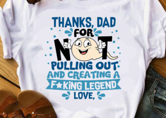 Thanks DAD For Not Pulling Oout And Creating A Fucking Legend Love SVG, Funny SVG, Quote SVG, Father’s Day SVG t-shirt design for commercial use