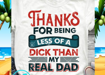 Thanks For Being Less Of A Dick Than My Real DAD SVG, Dad 2020 SVG, Funny SVG buy t shirt design artwork