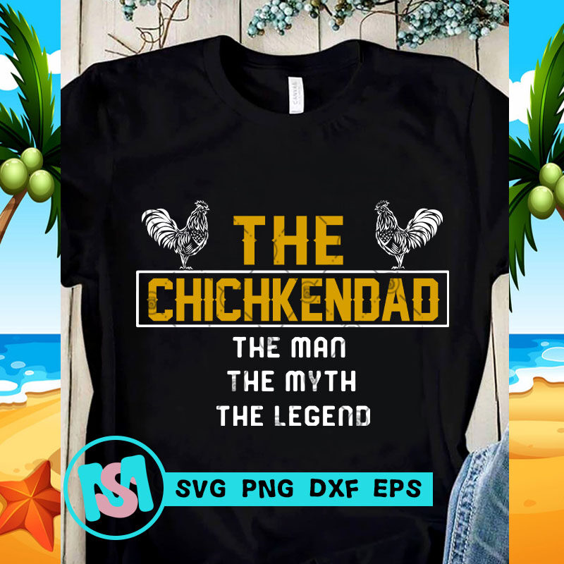 The Chickendad The Man The Myth The Legend SVG, DAD 2020 SVG, Funny SVG, Quote SVG