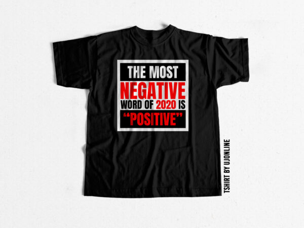 The most negative word of 2020 is positive covid19 shirt design png commercial use t-shirt design