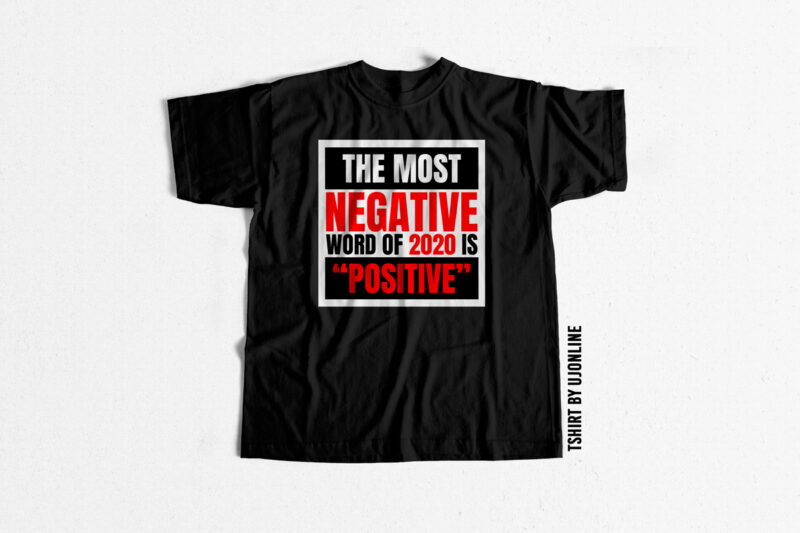 The most negative word of 2020 is Positive Covid19 shirt design png commercial use t-shirt design