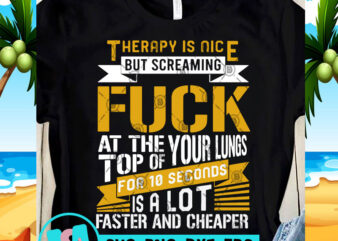 Therapy Is Nice But Screaming Fuck SVG, Funny SVG, Quote SVG t shirt design for download