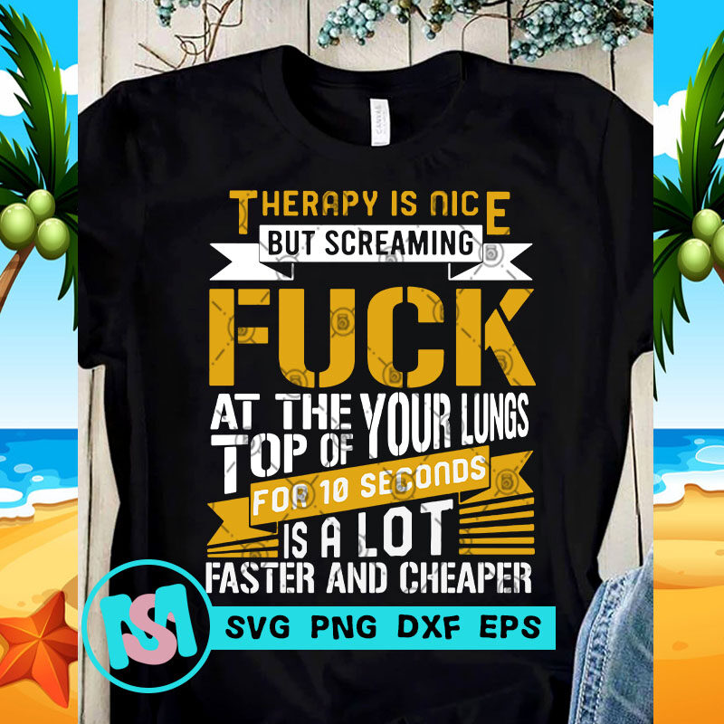 Therapy Is Nice But Screaming Fuck SVG, Funny SVG, Quote SVG