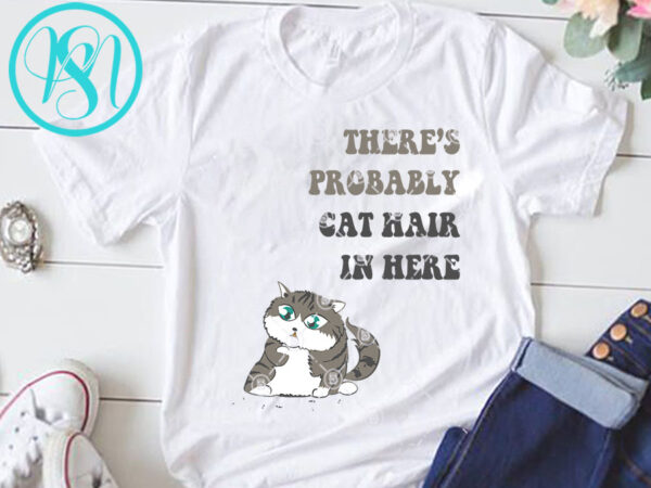 There’s probably cat hair in here svg, cat svg, funny svg design for t shirt