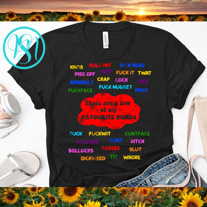 These Are A Few Of My Favourite Words SVG, Funny SVG, Quote SVG design for t shirt tshirt design for merch by amazon