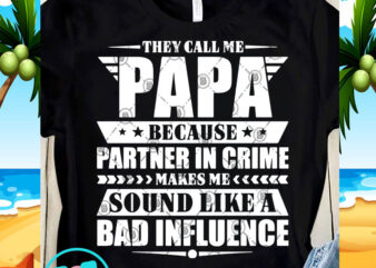 Download They Call Me Because Partner In Crime Makes Me Sound Like A Bad Influence Svg Dad 2020 Svg Family Svg Funny Svg T Shirt Design For Purchase Buy T Shirt Designs