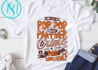 They Call Me Pop Because Partner In Crime Makes Me Sound Like A Bad Influence SVG, Funny SVG, Quote SVG t shirt design for sale