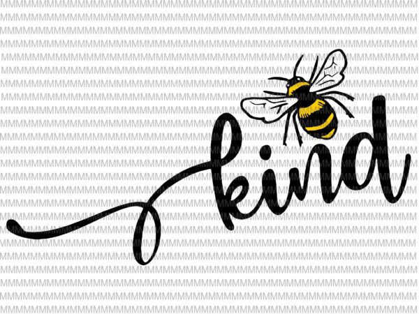 Bee kind svg, be kind svg, kindness svg, bumblebee clipart, bee kind vector, be kind vector, svg, png, dxf, eps, ai files buy t shirt