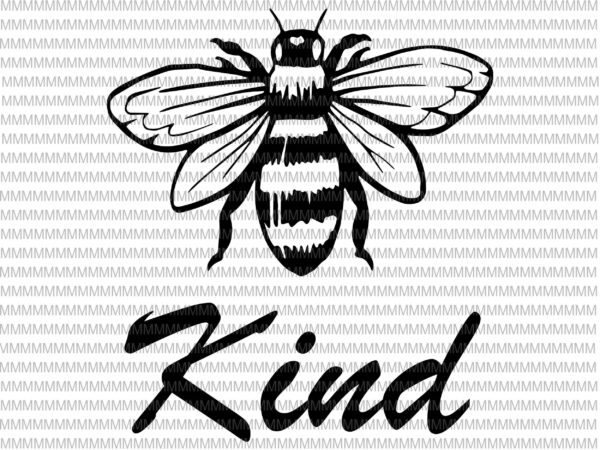 Bee kind svg, be kind svg, kindness svg, bumblebee clipart, bee kind vector, be kind vector, svg, png, dxf, epas, ai t shirt design template