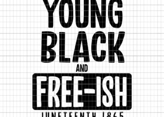 Young black and free-ish juneteenth 1865, Juneteenth 1865, Juneteenth 1865 svg, juneteenth svg, black history svg, african american svg, juneteenth t-shirt design for sale
