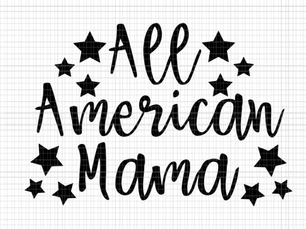 All american mama svg, all american mama , all american mama png, all american mama 4th of july, 4th of july svg, 4th of july t shirt vector