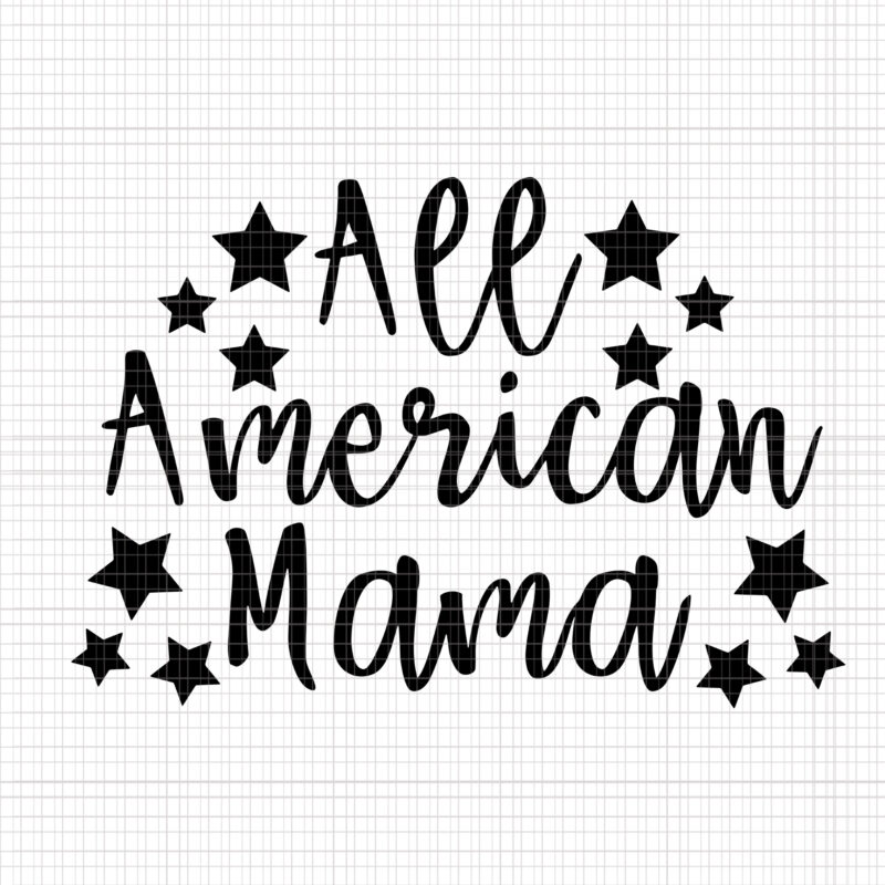 All American Mama SVG Cut File Mom Life Sublimation T-shirt Design Patriotic Mom All American Family