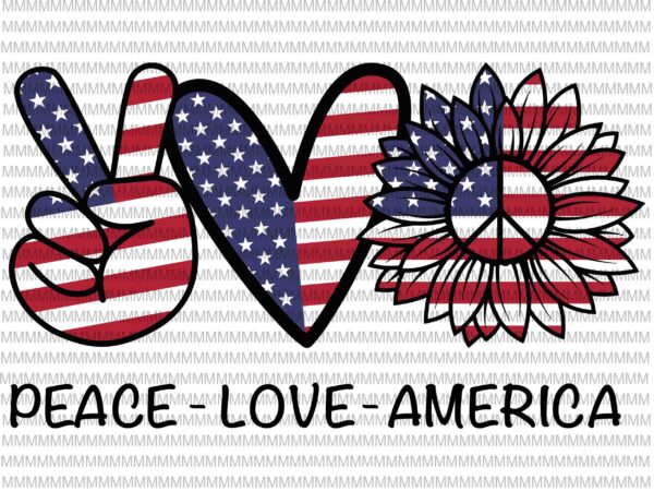 Peace love america svg, peace sign svg, peace love svg, 4th of july svg, patriotic svg, cricut silhouette cut files svg dxf buy t shirt